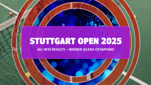 2025 Stuttgart Open WTA Results (Final Update) – Jelena Ostapenko Wins Title and Takes Home Porsche