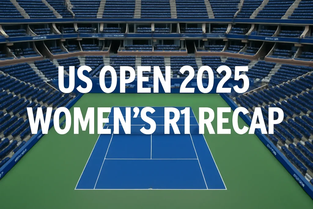US Open 2025 – Women’s Round 1 Recap