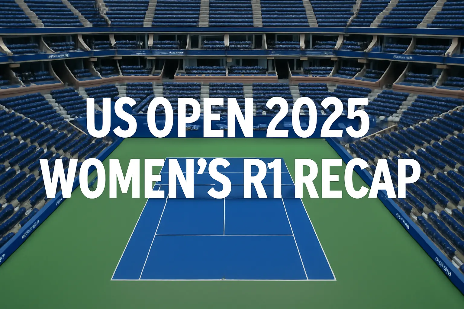Blue Arthur Ashe Stadium court at the US Open 2025 with bold text overlay reading "US Open 2025 Women’s R1 Recap.